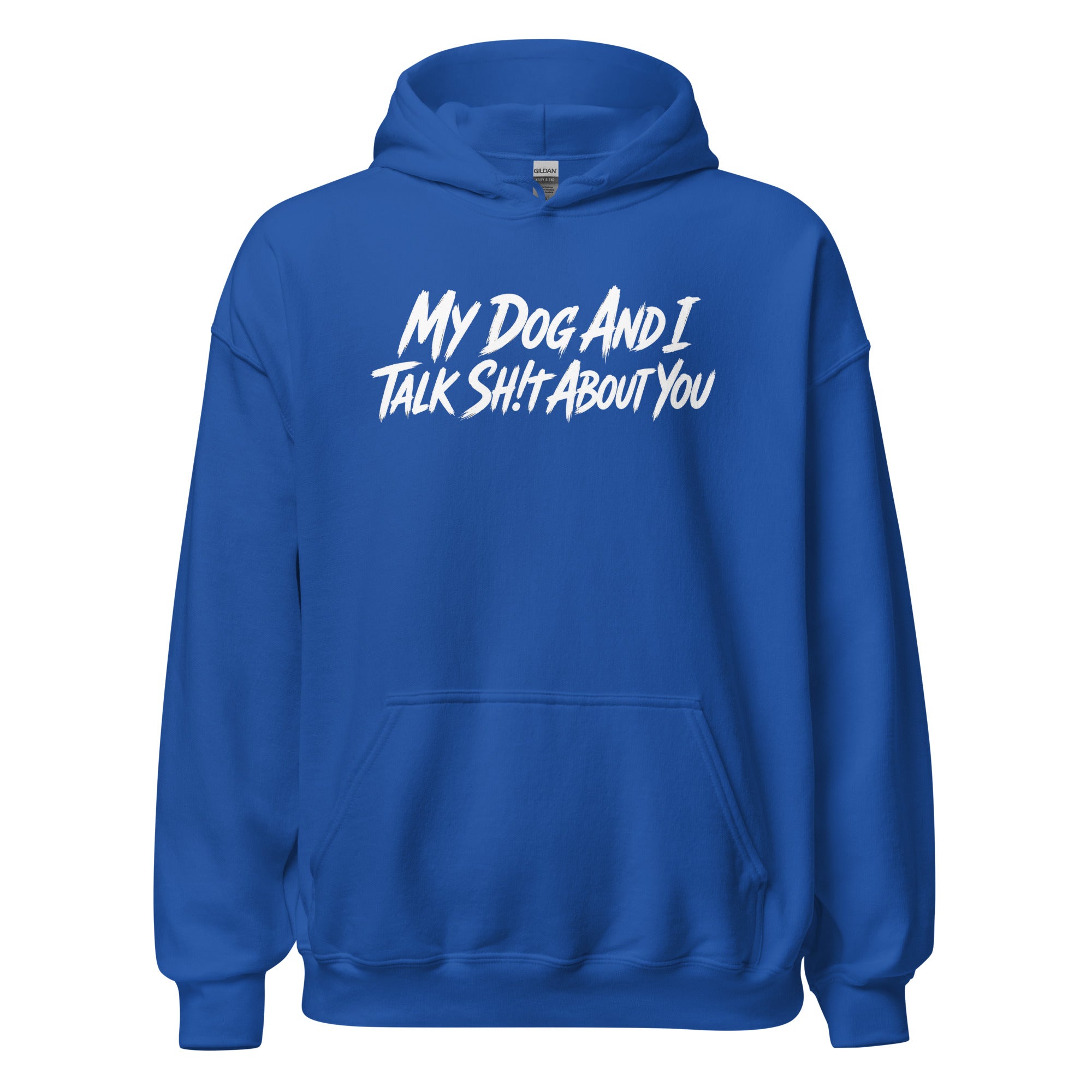 My Dog And I Talk Sh!t About You Funny Dog Owner Hoodie . Royal