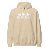 My Dog And I Talk Sh!t About You Funny Dog Owner Hoodie . Sand