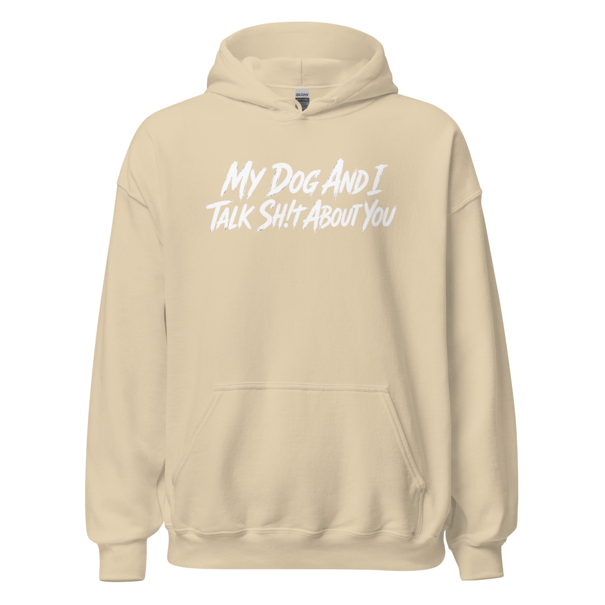 My Dog And I Talk Sh!t About You Funny Dog Owner Hoodie . Sand
