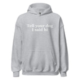 Tell Your Dog I Said Hi Unisex Hoodie