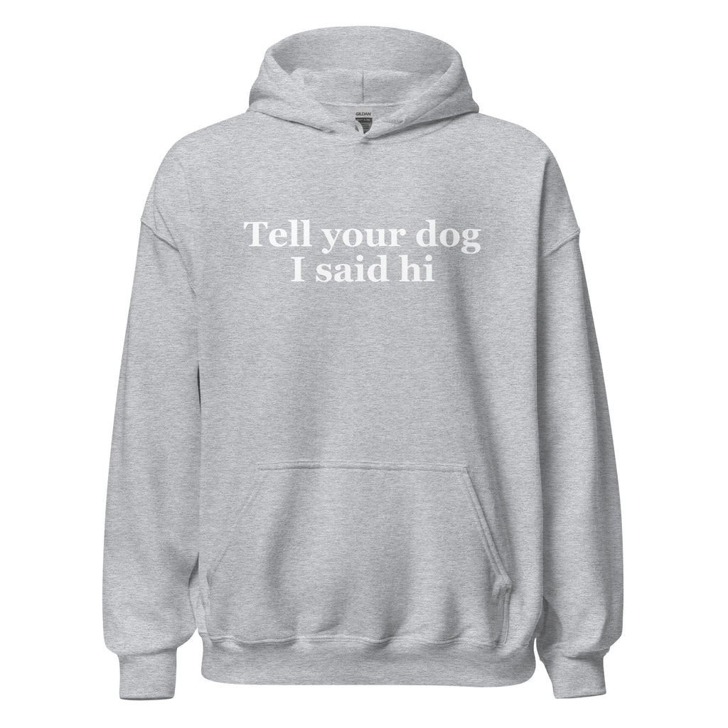 Tell Your Dog I Said Hi Unisex Hoodie