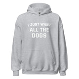 I Just Want All The Dogs Unisex Hoodie