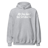 My Dog And I Talk Sh!t About You Funny Dog Owner Hoodie . Sport Grey