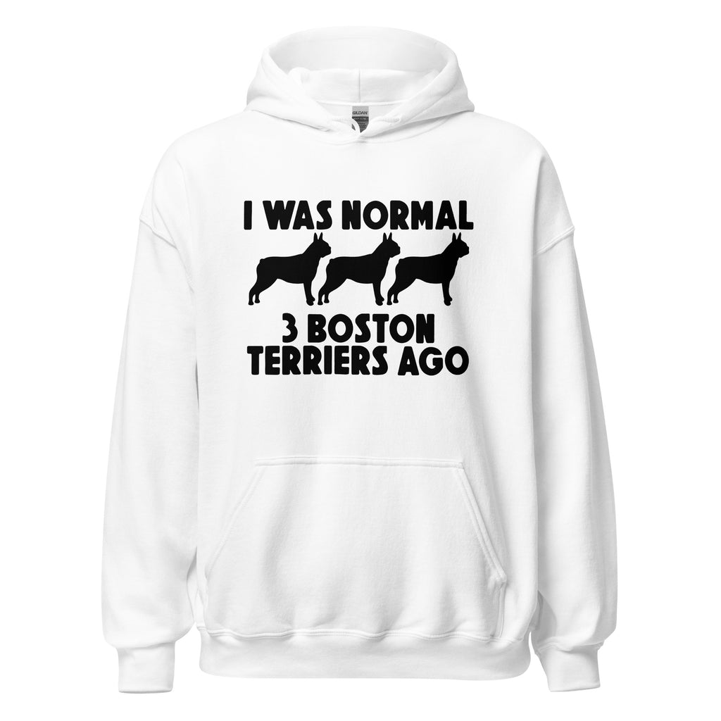 I Was Normal 3 Boston Terriers Ago Unisex Hoodie