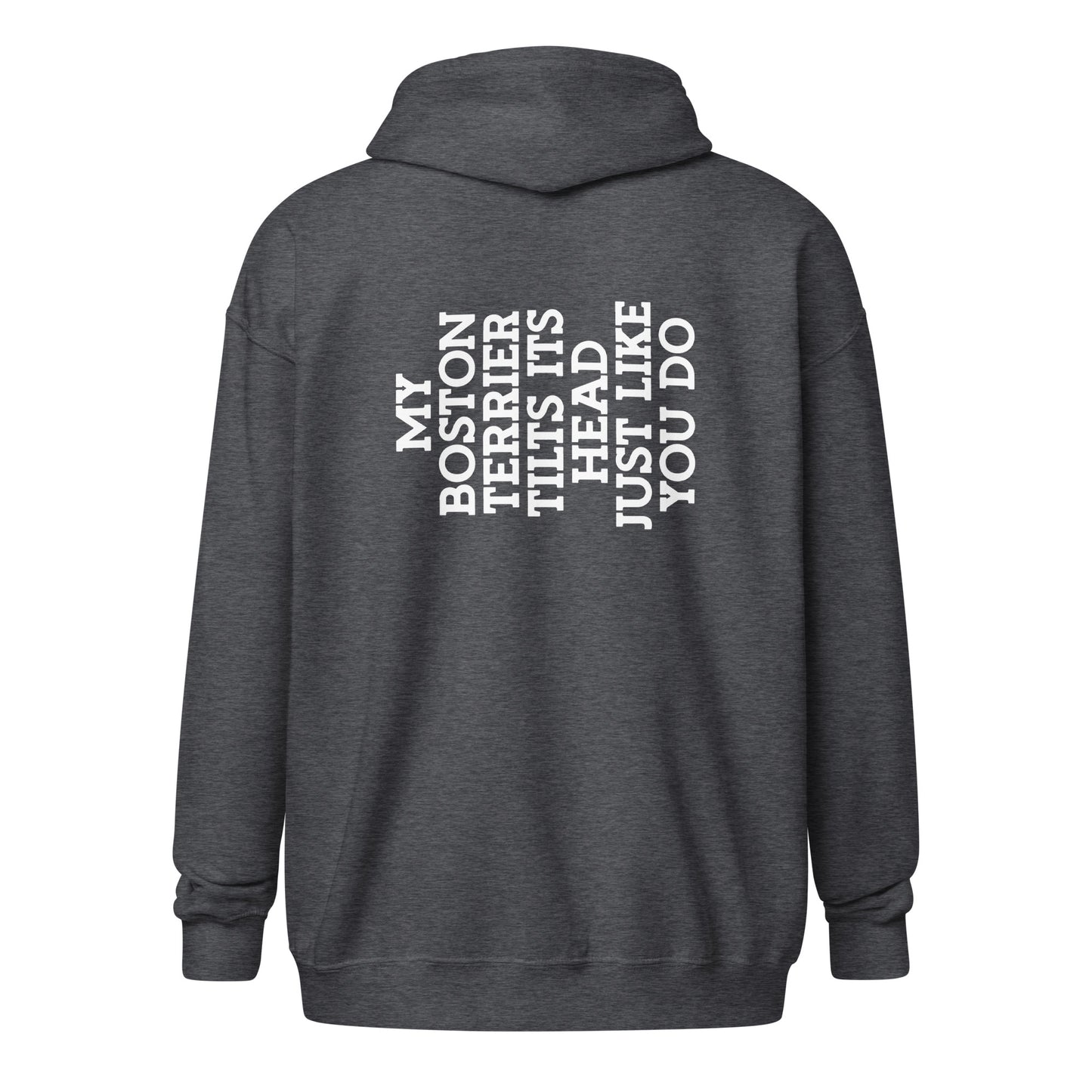 My Boston Terrier Tilts It's Head Just Like You Do Unisex Heavy Blend Zip Hoodie
