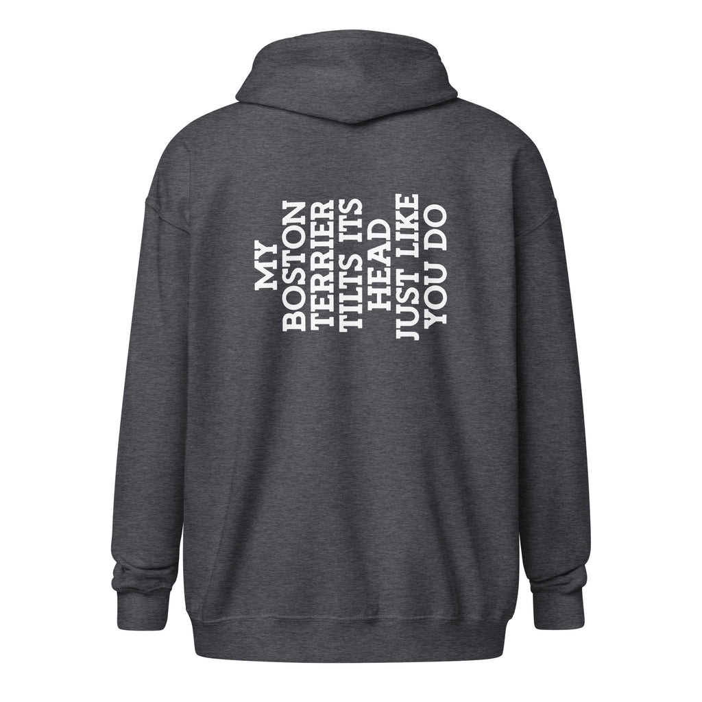 My Boston Terrier Tilts It's Head Just Like You Do Unisex Heavy Blend Zip Hoodie