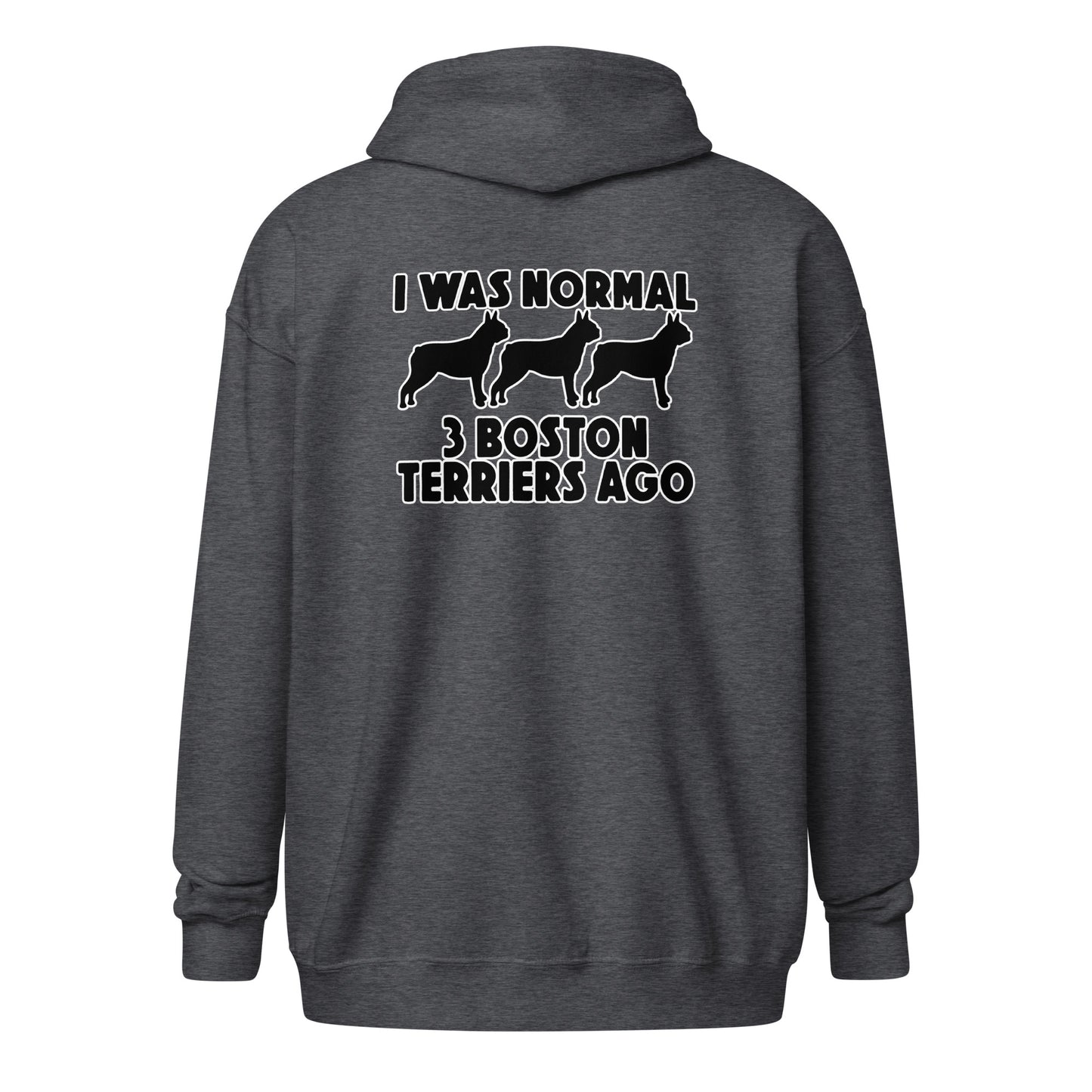 I Was Normal 3 Boston Terriers Ago Unisex Heavy Blend Zip Hoodie