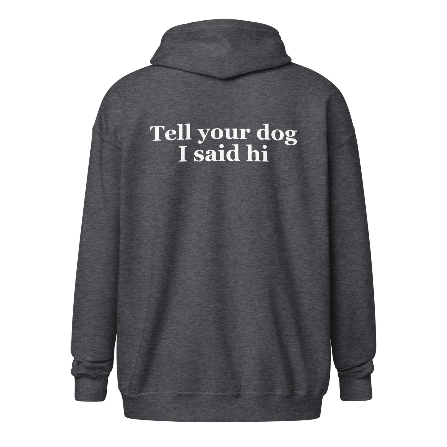 Tell Your Dog I Said Hi Unisex Heavy Blend Zip Hoodie