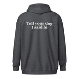 Tell Your Dog I Said Hi Unisex Heavy Blend Zip Hoodie