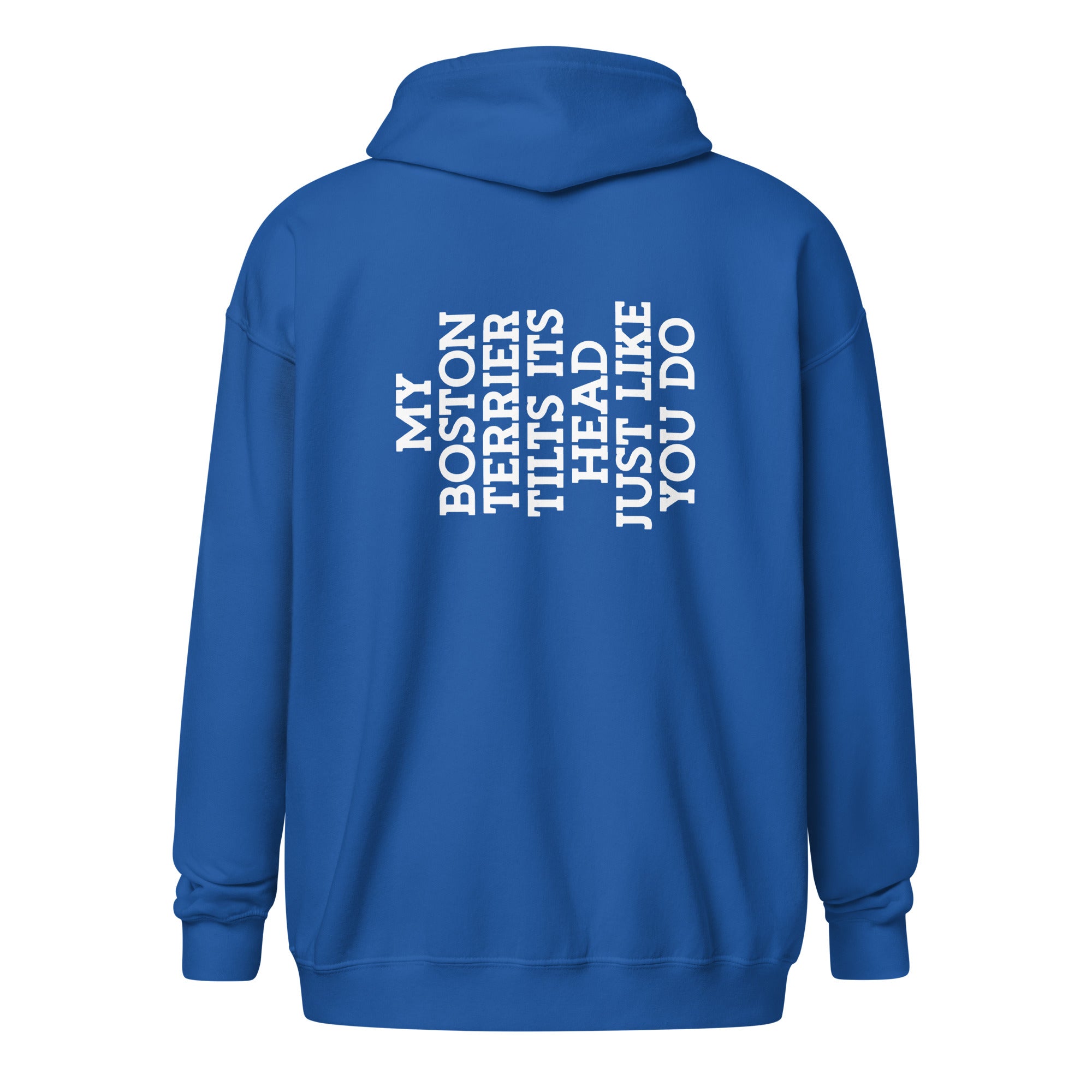My Boston Terrier Tilts It's Head Just Like You Do Unisex Heavy Blend Zip Hoodie