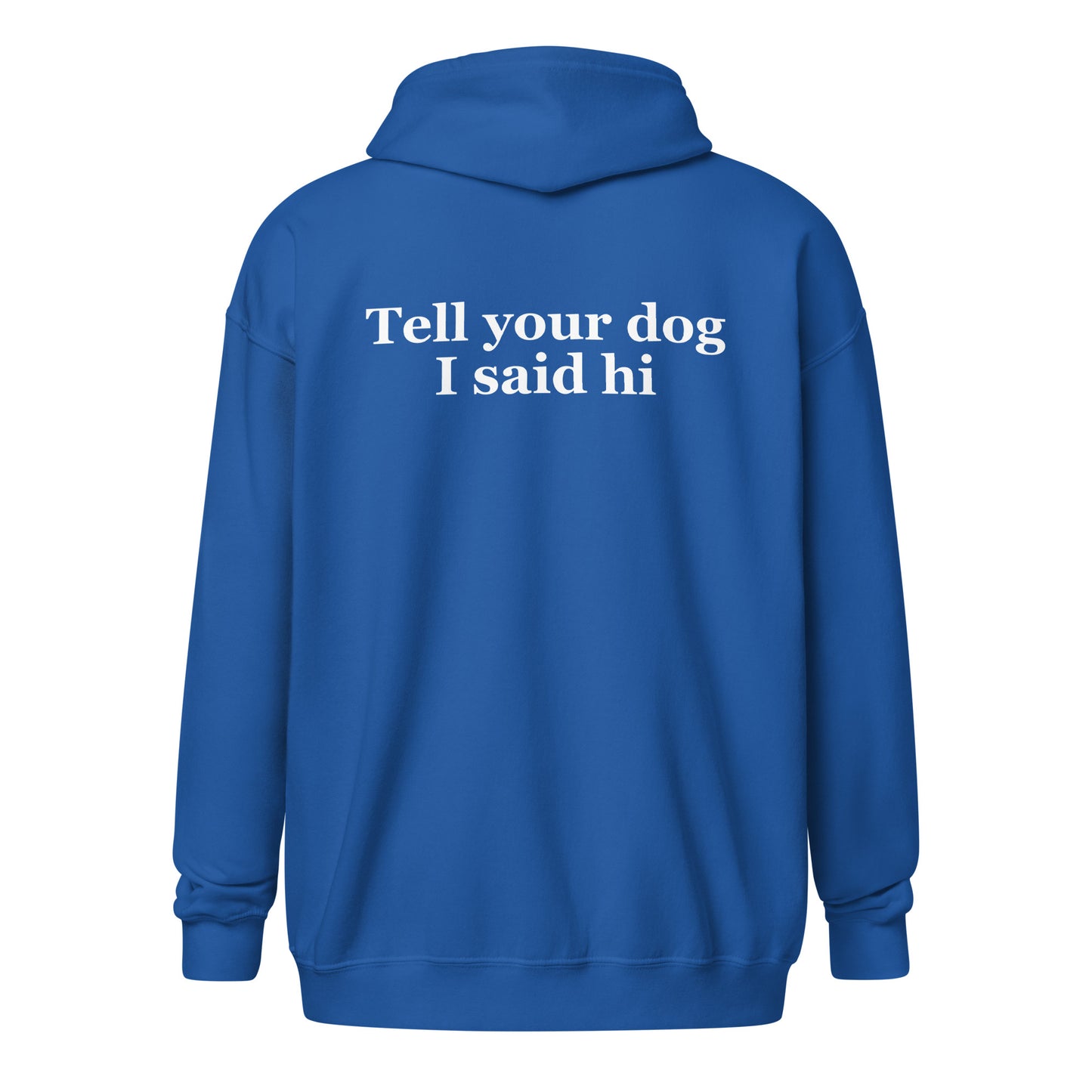 Tell Your Dog I Said Hi Unisex Heavy Blend Zip Hoodie