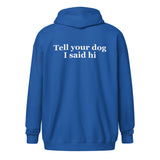 Tell Your Dog I Said Hi Unisex Heavy Blend Zip Hoodie