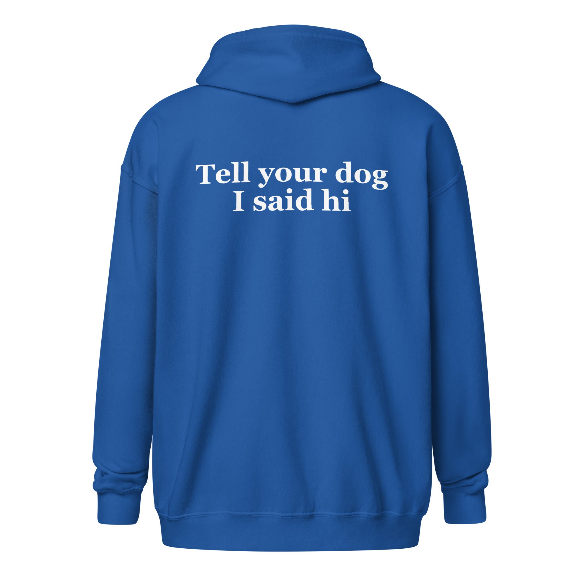 Tell Your Dog I Said Hi Unisex Heavy Blend Zip Hoodie