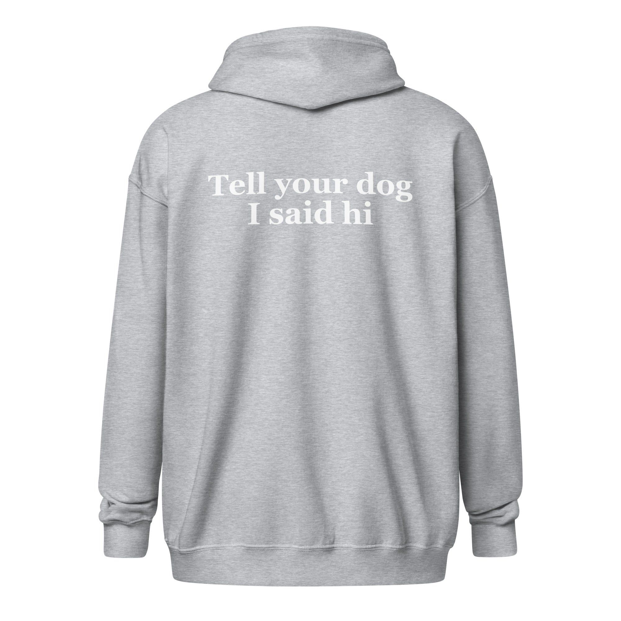 Tell Your Dog I Said Hi Unisex Heavy Blend Zip Hoodie