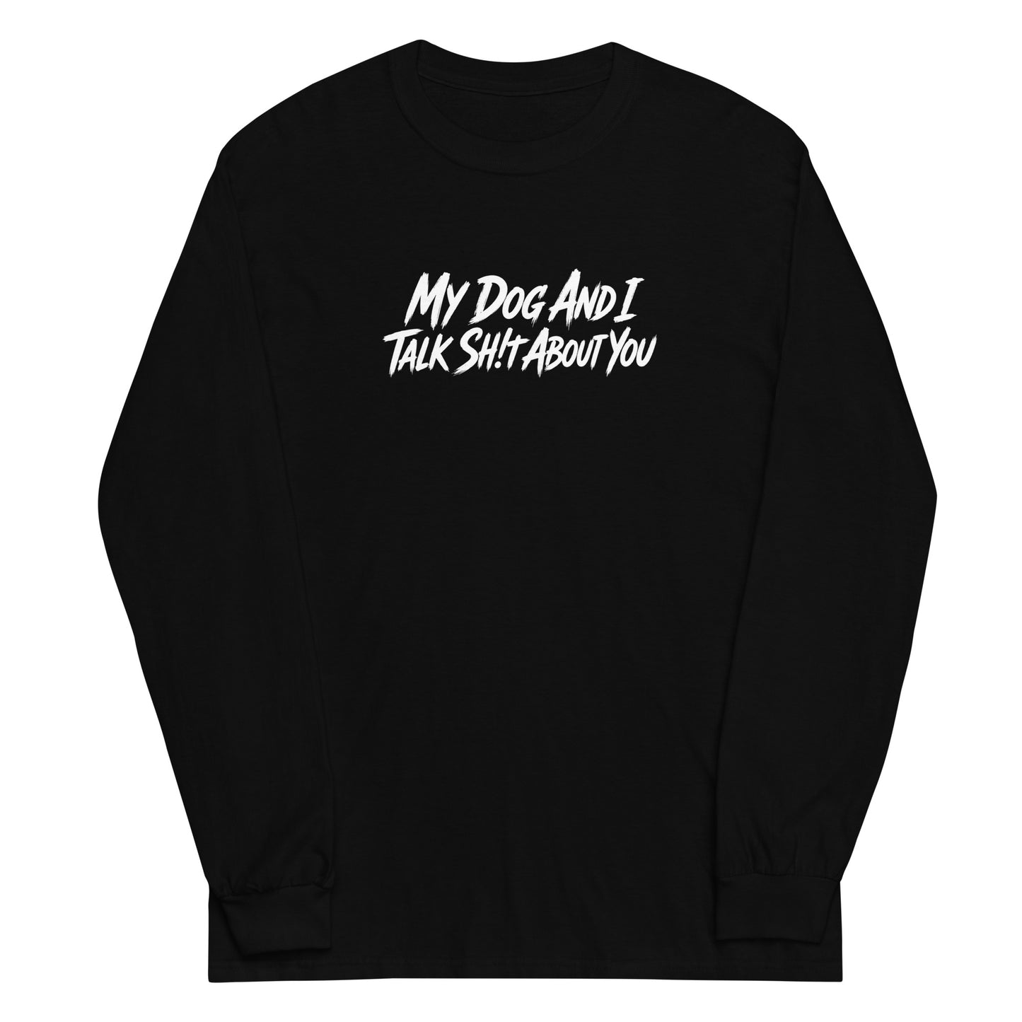 My Dog And I Talk Sh!t About You Funny Dog Owner Long Sleeve Shirt . Black