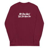 My Dog And I Talk Sh!t About You Funny Dog Owner Long Sleeve Shirt . Maroon