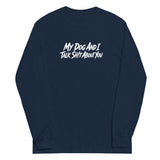 My Dog And I Talk Sh!t About You Funny Dog Owner Long Sleeve Shirt . Navy