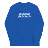 My Dog And I Talk Sh!t About You Funny Dog Owner Long Sleeve Shirt . Royal