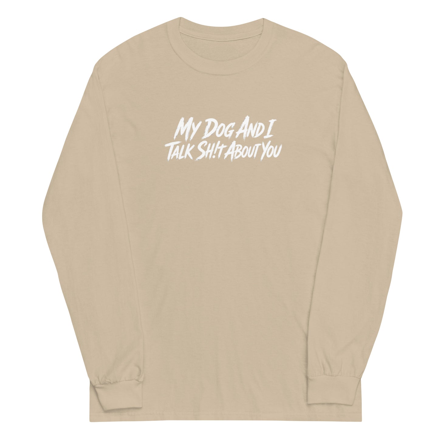 My Dog And I Talk Sh!t About You Funny Dog Owner Long Sleeve Shirt . Sand