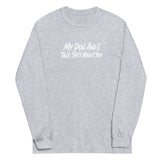 My Dog And I Talk Sh!t About You Funny Dog Owner Long Sleeve Shirt . Sport Grey