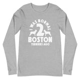 I Was Normal Two Boston Terriers Ago Unisex Long Sleeve Tee