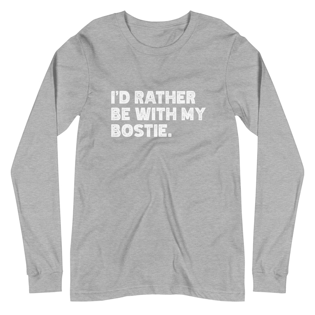 I'd Rather Be With My Bostie Unisex Long Sleeve Tee