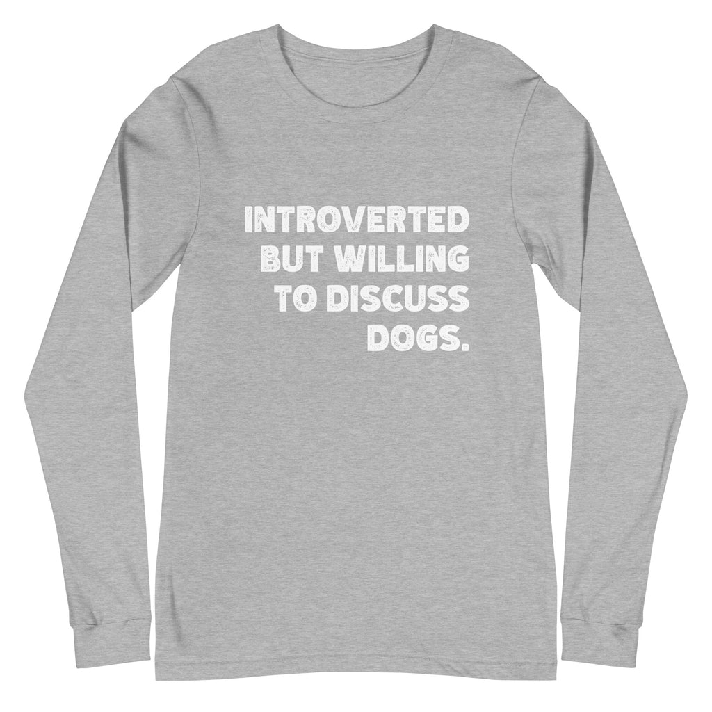 Introverted But Willing To Discuss Dogs Unisex Long Sleeve Tee