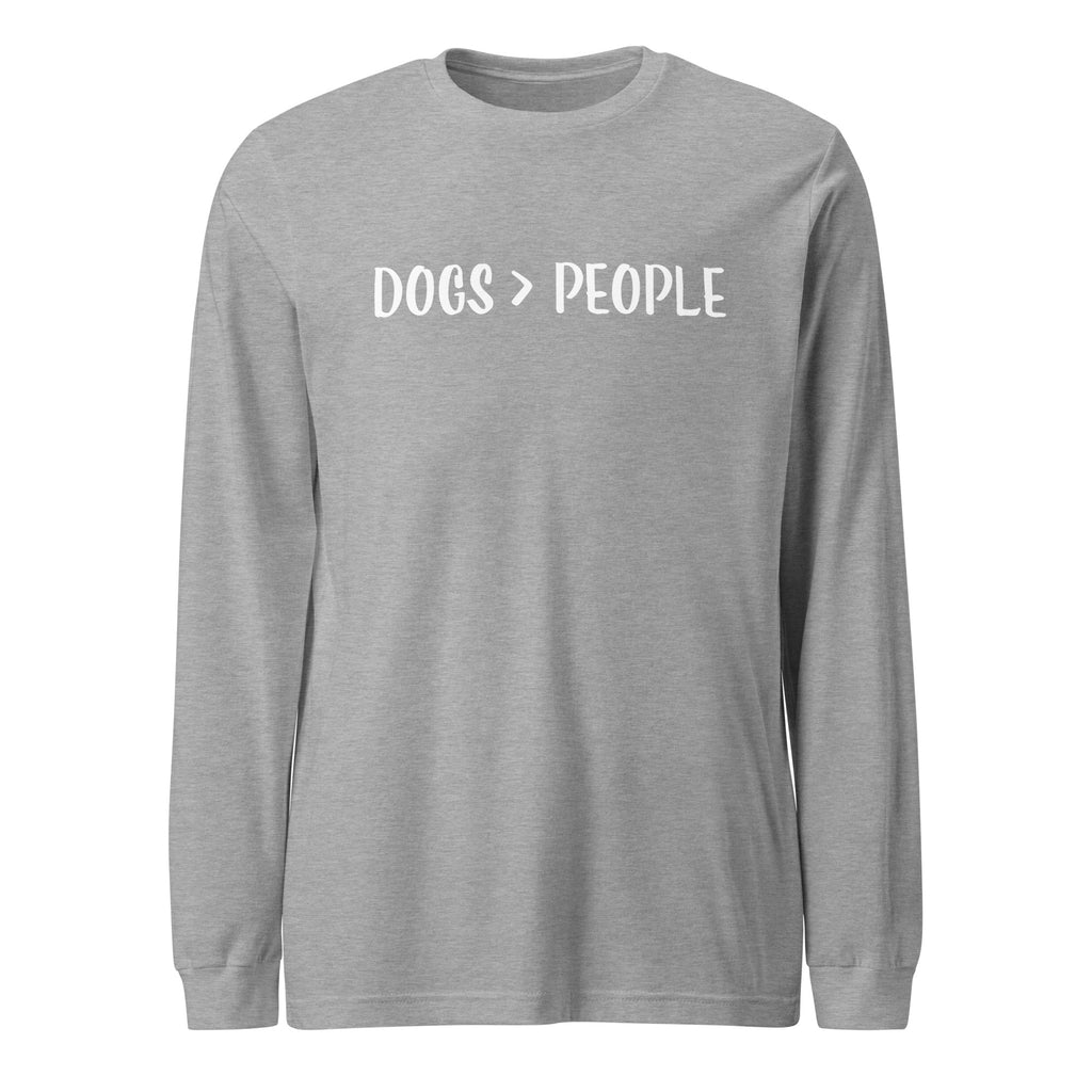 Dogs Are Greater Than People Unisex Long Sleeve Tee