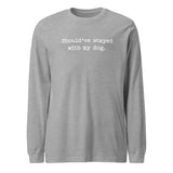 Should've Stayed With My Dog Funny Unisex Long Sleeve Tee . Athletic Heather