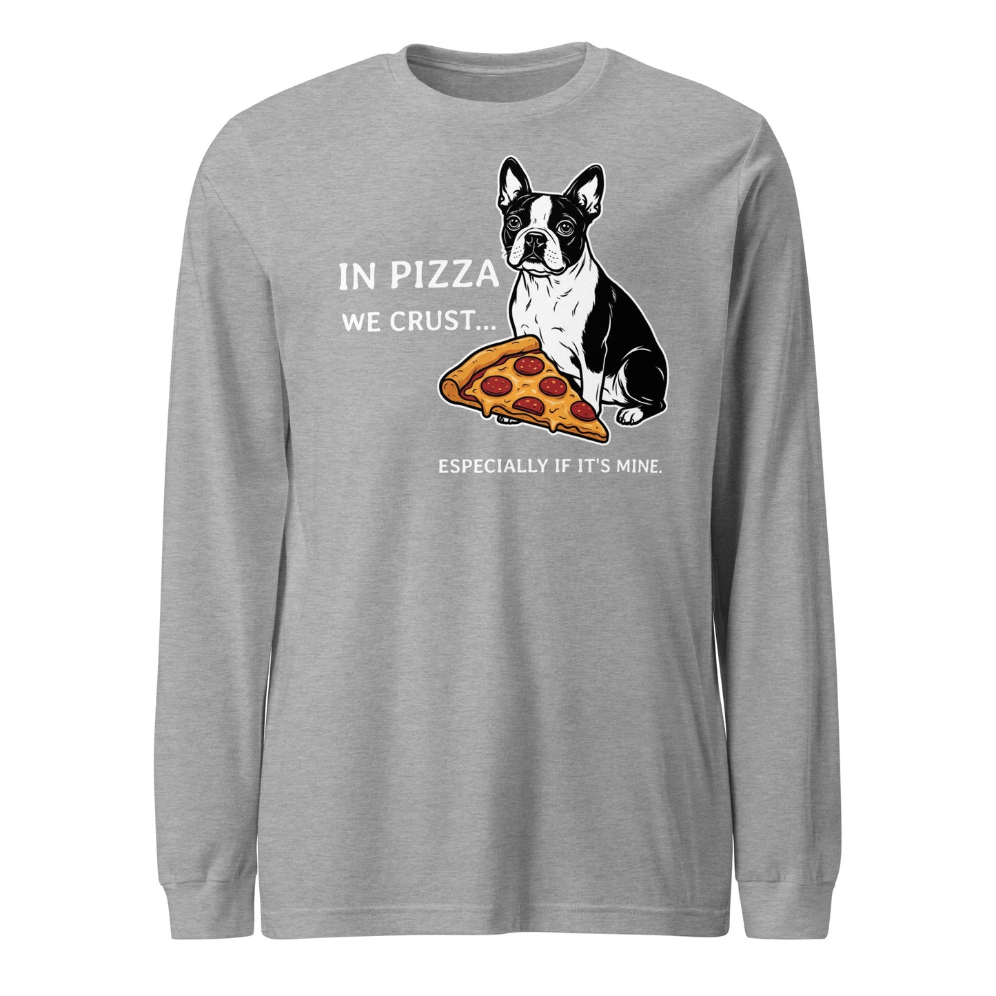 In Pizza We Crust... Especially If It's Mine - Boston Terrier Dog Unisex Long Sleeve Tee . Athletic Heather
