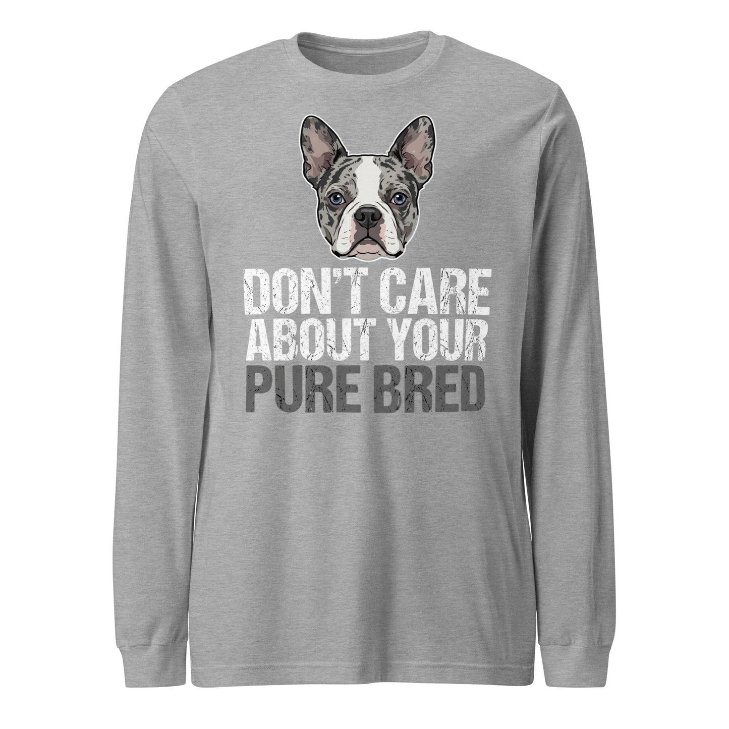 Merle Boston Terrier Dog - Don't Care About Your Pure Bred Unisex Long Sleeve Tee . Athletic Heather