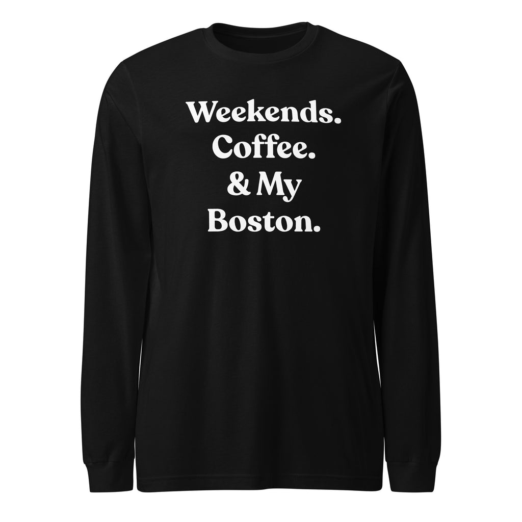 Weekends Coffee And Boston Terrier Unisex Long Sleeve Tee