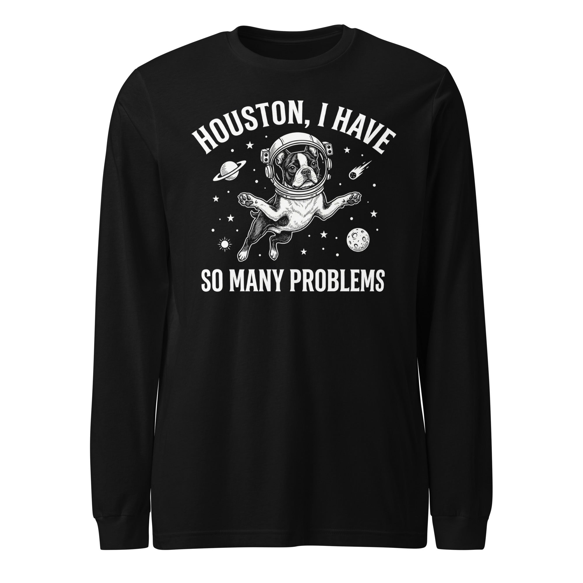 Houston, I Have So Many Problems - Funny Boston Terrier Astronaut Unisex Long Sleeve Tee . Black