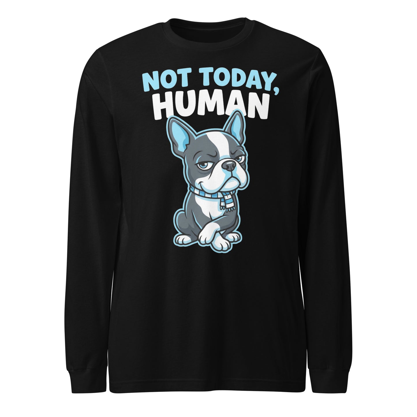Not Today, Human - Cartoon Boston Terrier Side Eye Unisex Long Sleeve Tee . Black