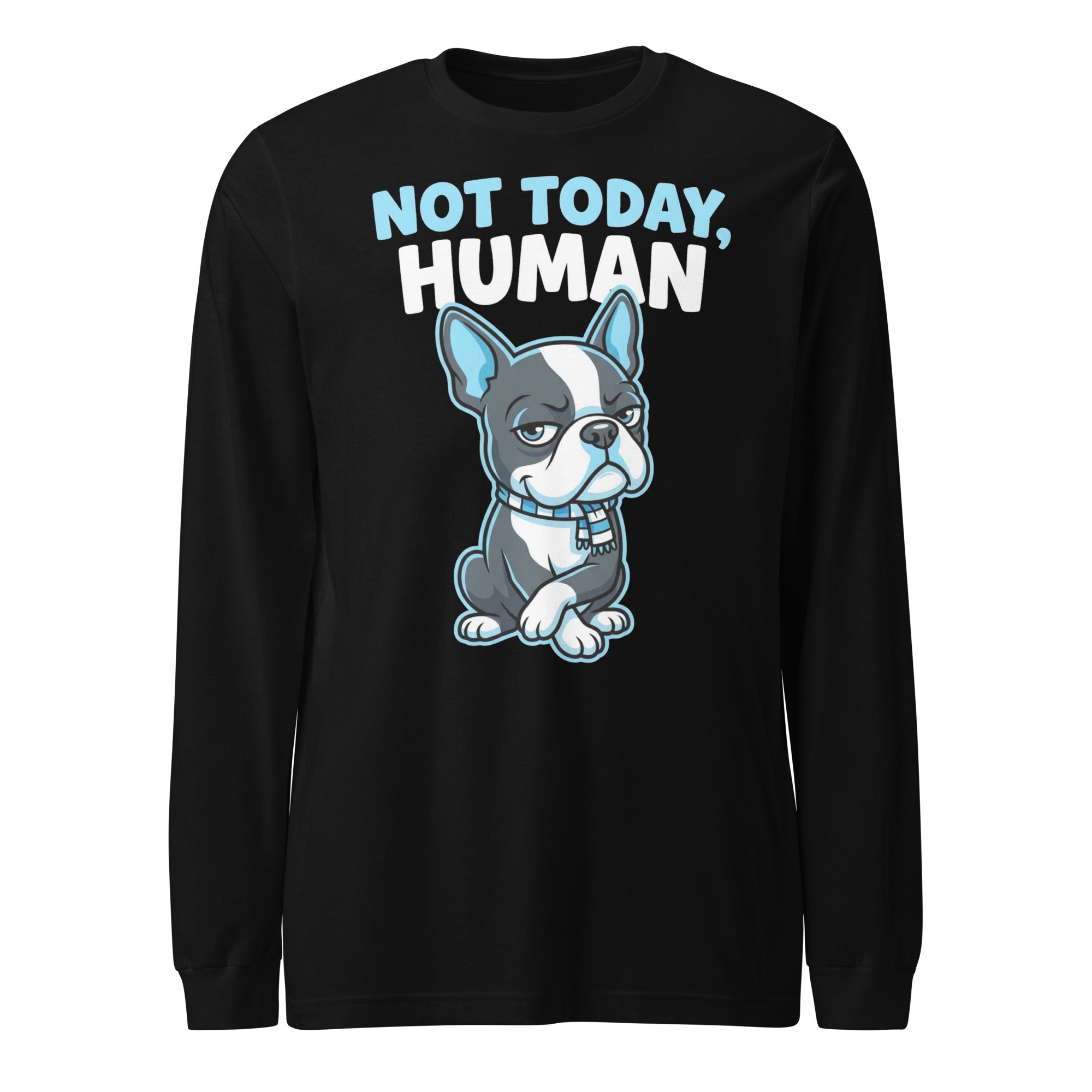 Not Today, Human - Cartoon Boston Terrier Side Eye Unisex Long Sleeve Tee . Black
