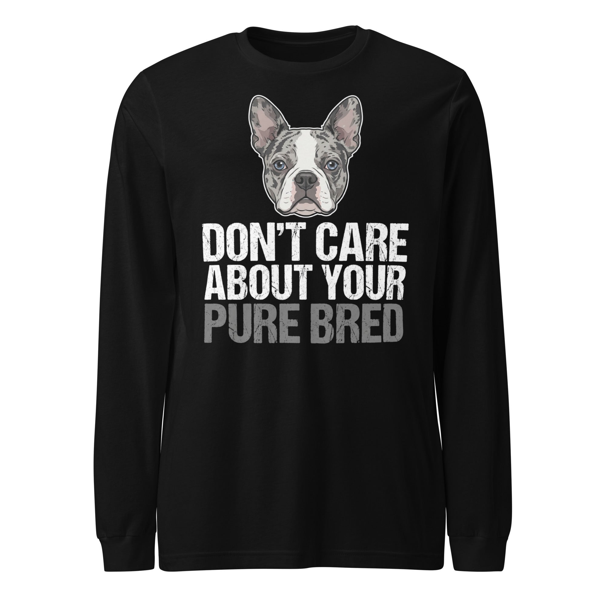 Merle Boston Terrier Dog - Don't Care About Your Pure Bred Unisex Long Sleeve Tee . Black