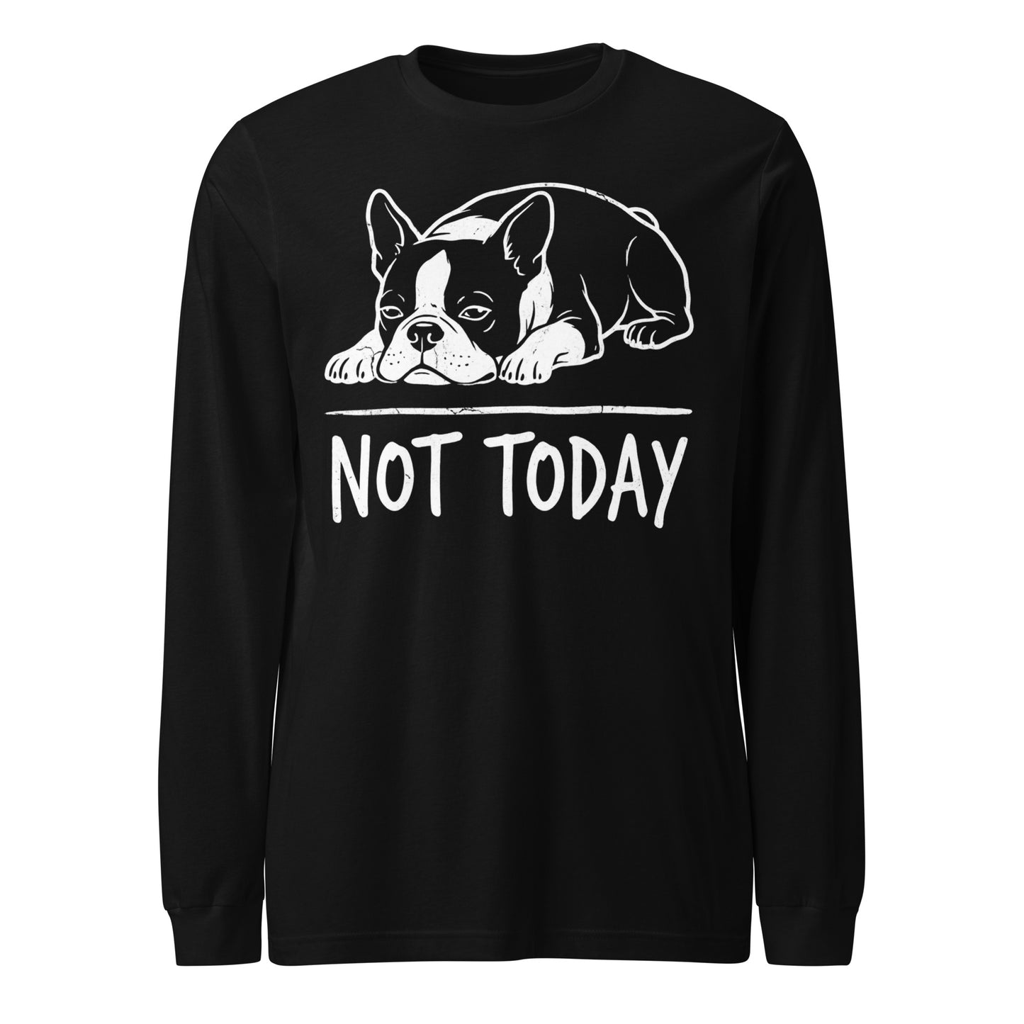 Not Today Lazy Boston Terrier Dog Unisex Long Sleeve Tee . Black