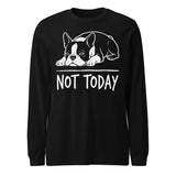 Not Today Lazy Boston Terrier Dog Unisex Long Sleeve Tee . Black