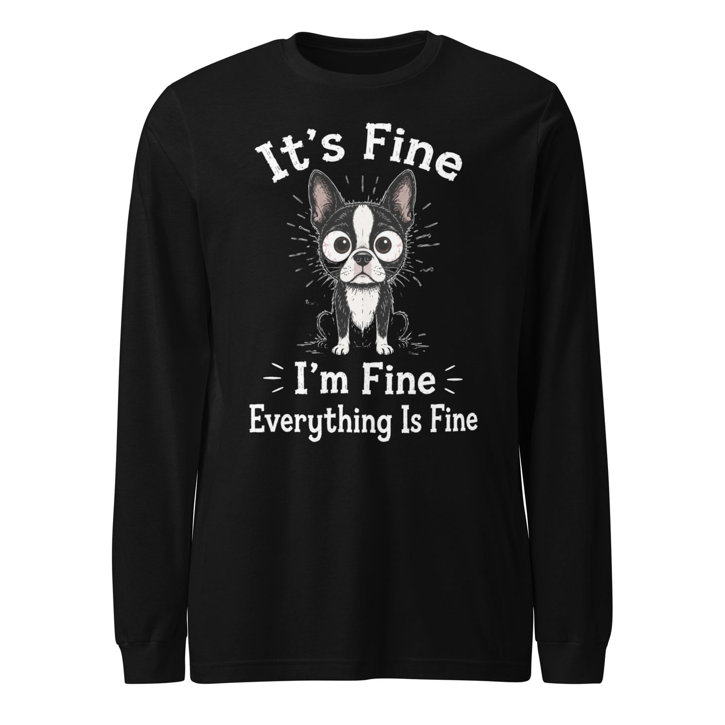 It's Fine I'm Fine Everything Is Fine Sarcasm Funny Dog Unisex Long Sleeve Tee . Black