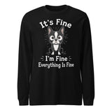 It's Fine I'm Fine Everything Is Fine Sarcasm Funny Dog Unisex Long Sleeve Tee . Black