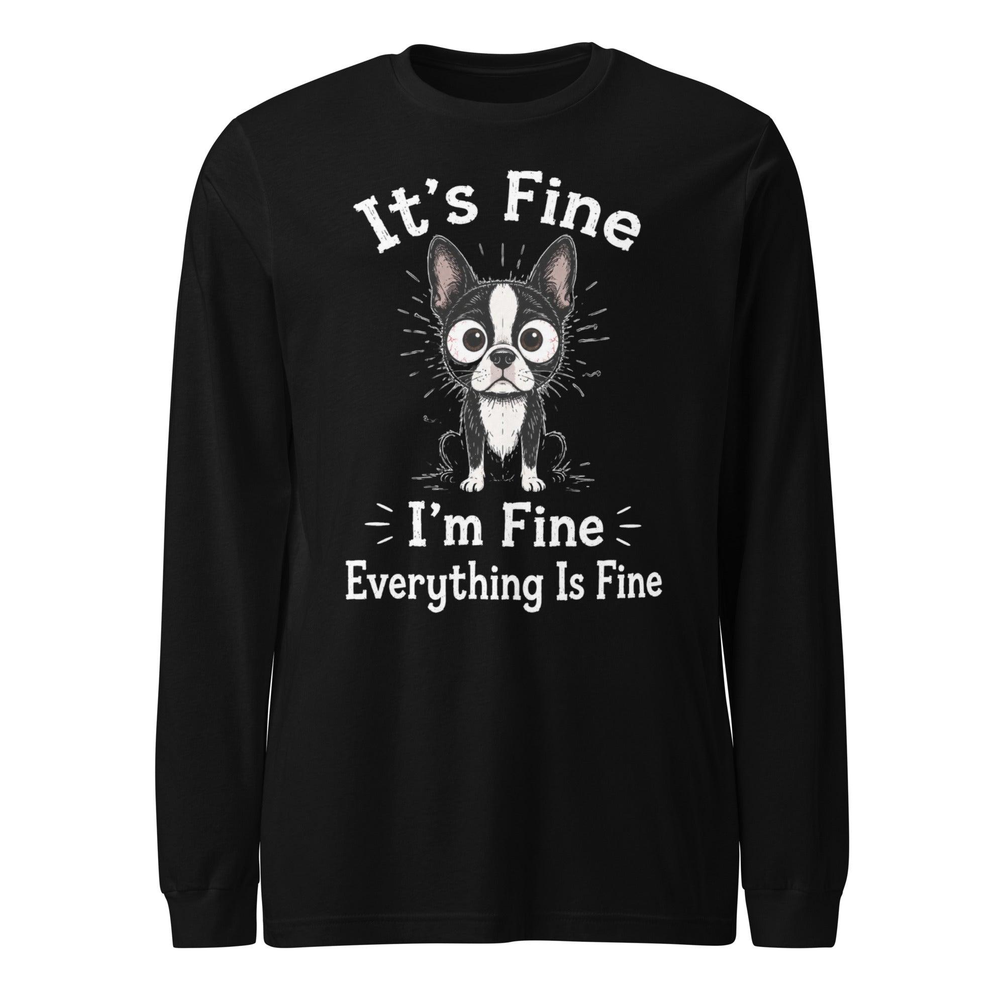 It's Fine I'm Fine Everything Is Fine Sarcasm Funny Dog Unisex Long Sleeve Tee . Black