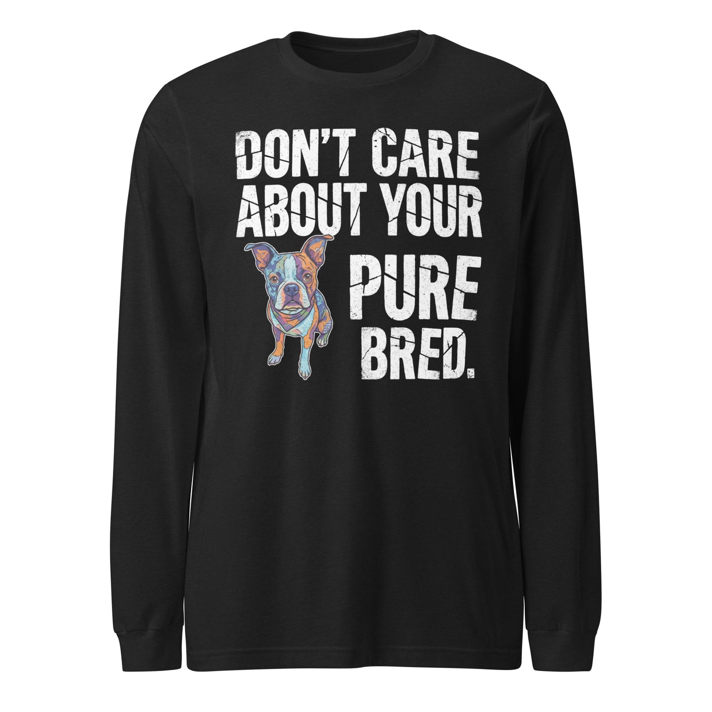 Colored Boston Terrier Dog - Don't Care About Your Pure Bred Unisex Long Sleeve Tee . Black Heather