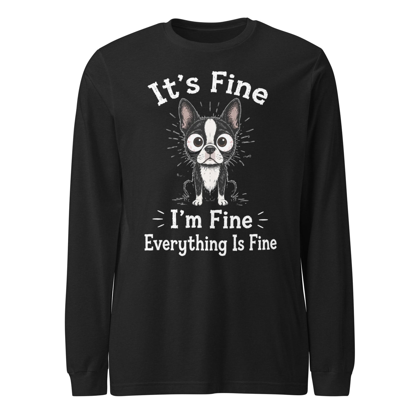 It's Fine I'm Fine Everything Is Fine Sarcasm Funny Dog Unisex Long Sleeve Tee . Black Heather