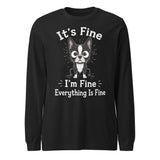 It's Fine I'm Fine Everything Is Fine Sarcasm Funny Dog Unisex Long Sleeve Tee . Black Heather