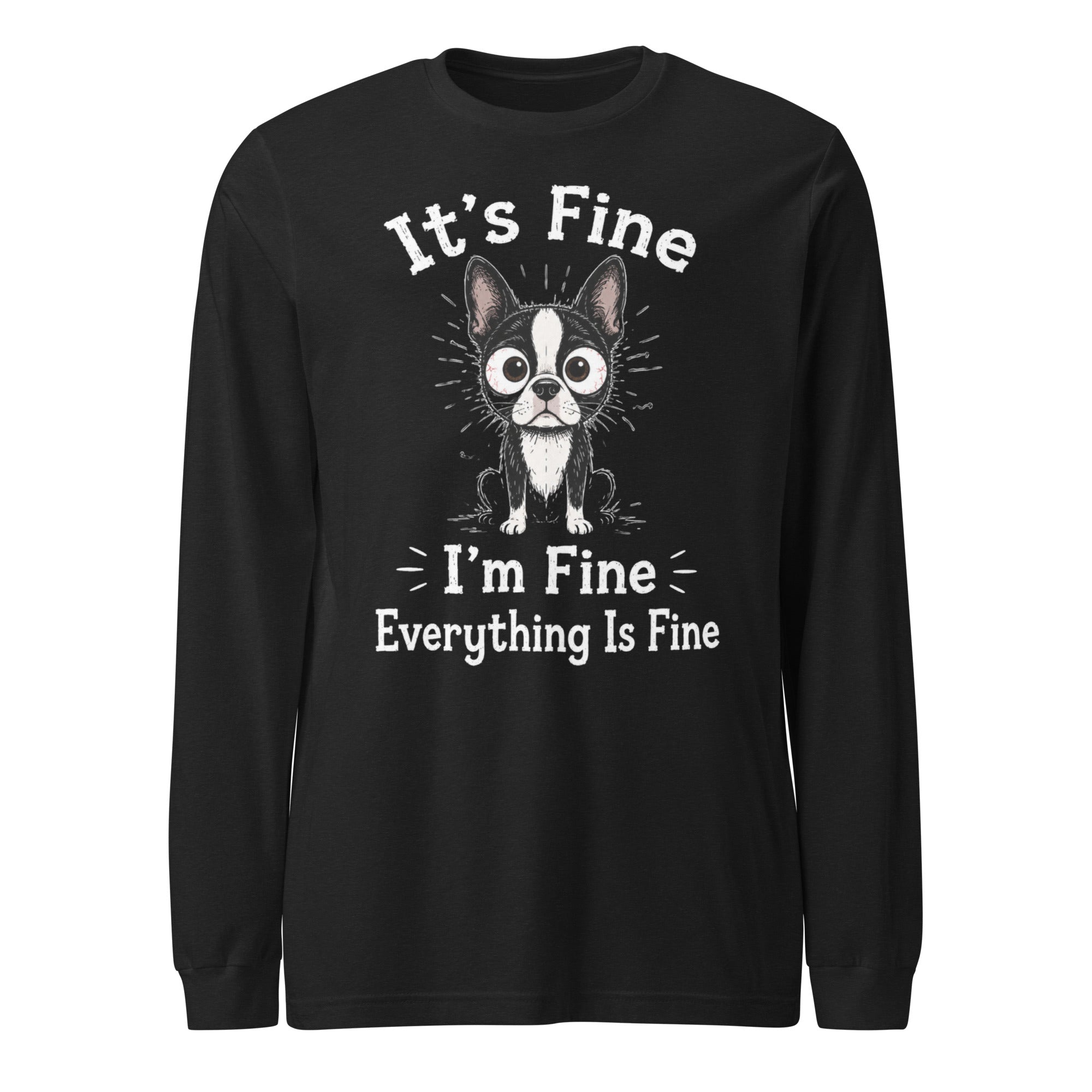 It's Fine I'm Fine Everything Is Fine Sarcasm Funny Dog Unisex Long Sleeve Tee . Black Heather