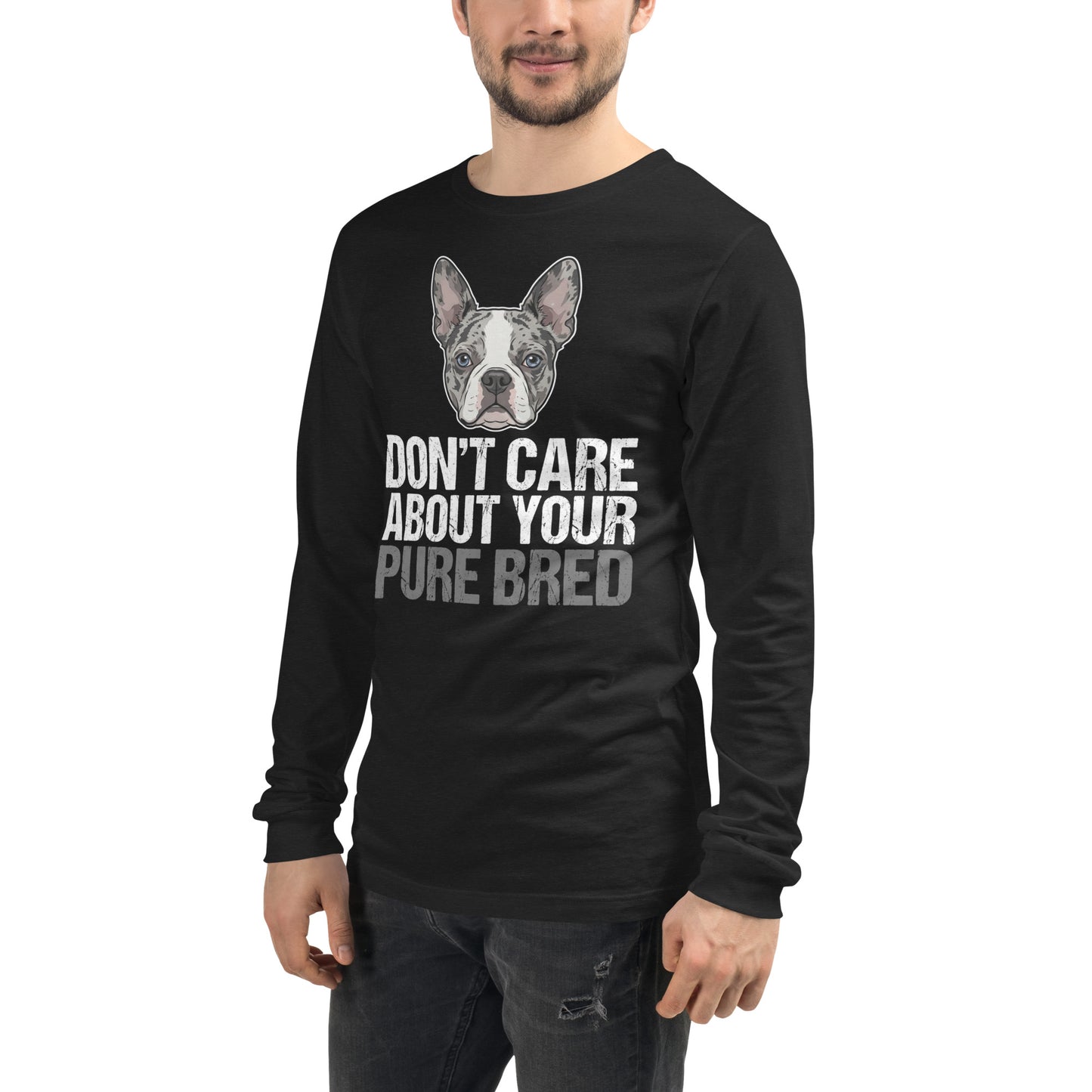 Merle Boston Terrier Dog - Don't Care About Your Pure Bred Unisex Long Sleeve Tee .