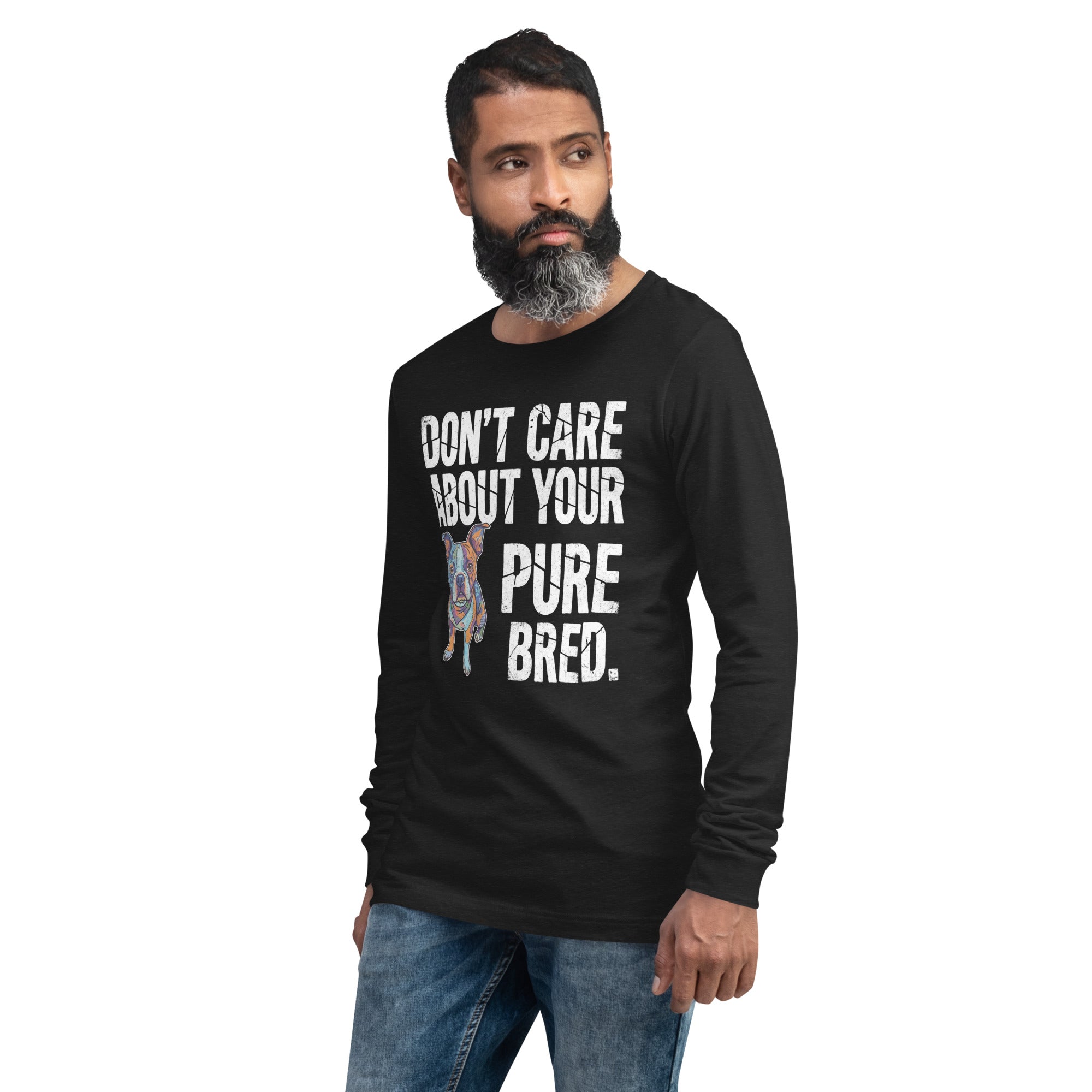 Colored Boston Terrier Dog - Don't Care About Your Pure Bred Unisex Long Sleeve Tee .
