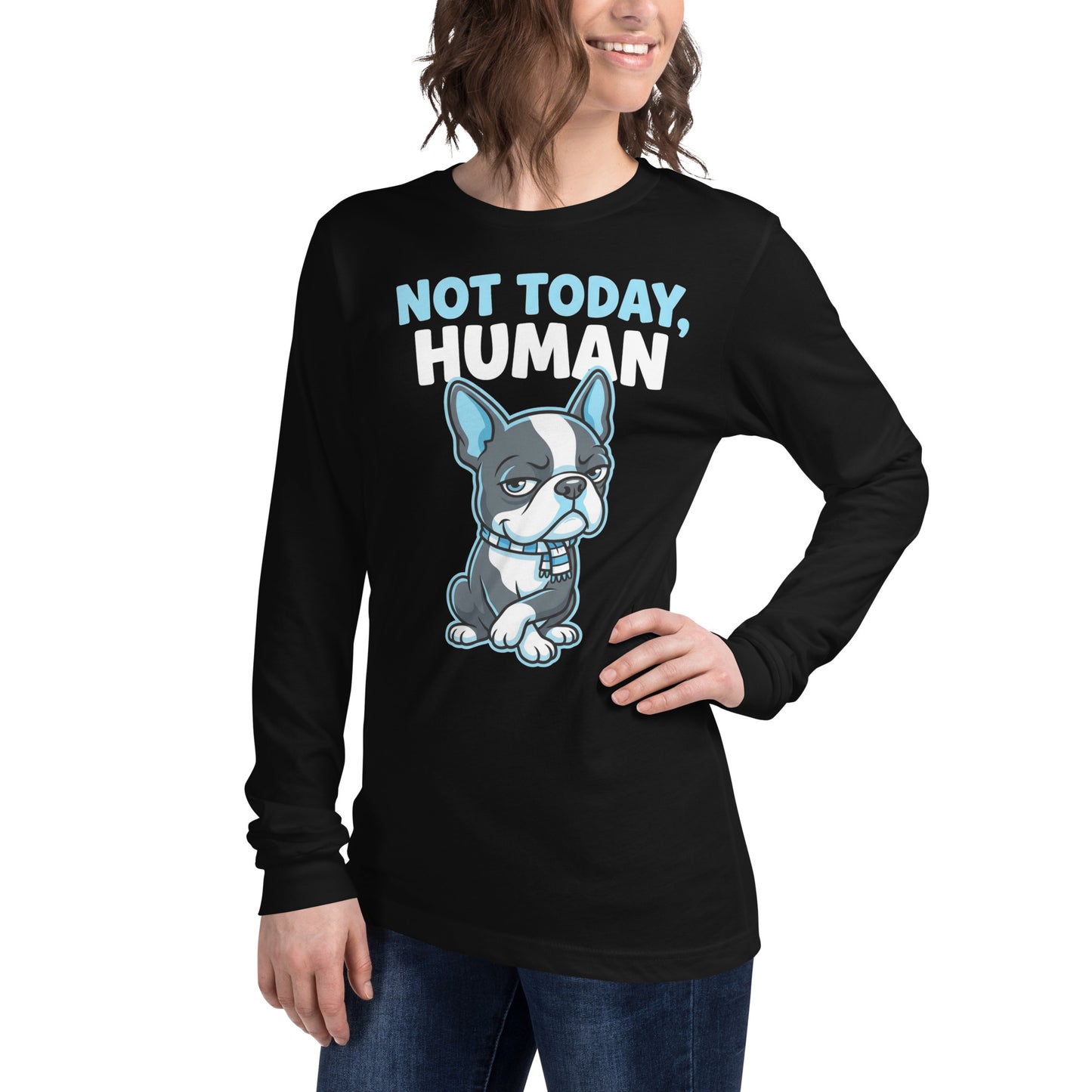 Not Today, Human - Cartoon Boston Terrier Side Eye Unisex Long Sleeve Tee .