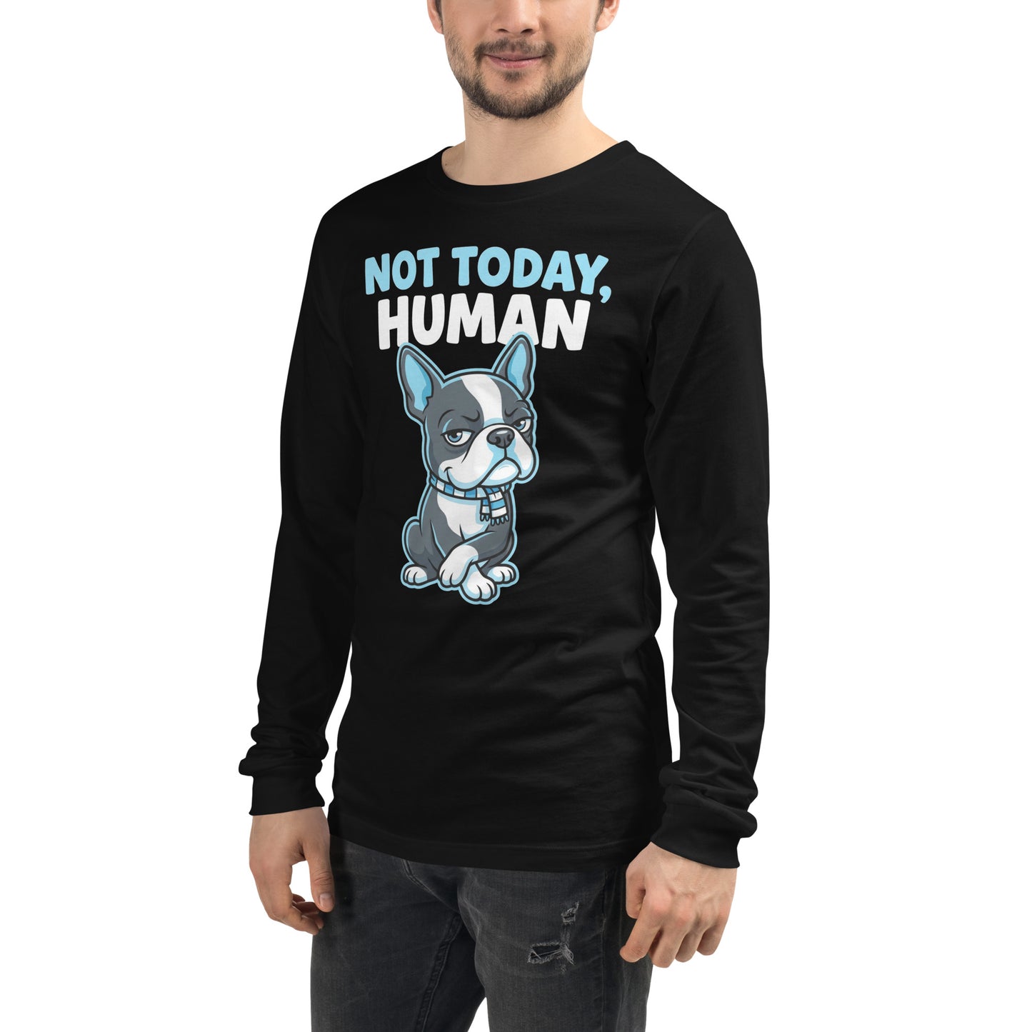 Not Today, Human - Cartoon Boston Terrier Side Eye Unisex Long Sleeve Tee .