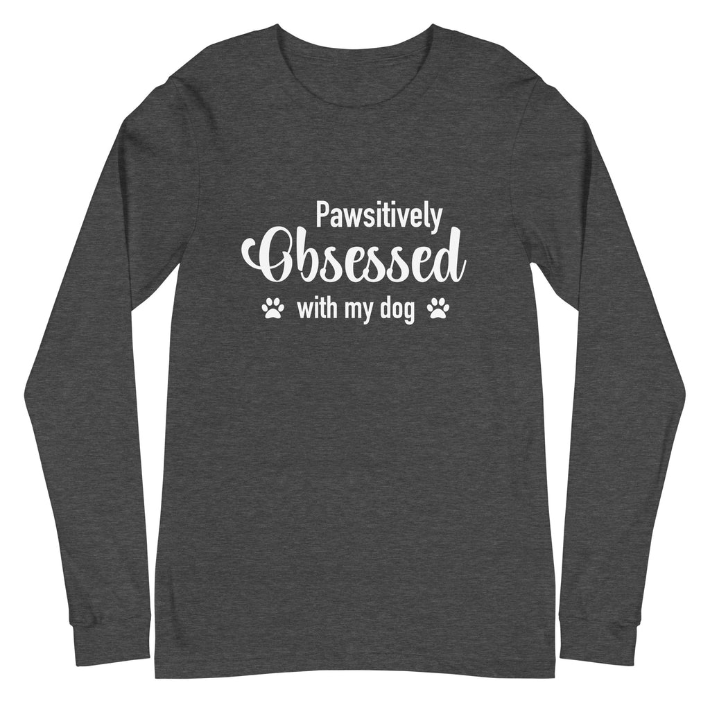 Pawsitively Obsessed With My Dog Unisex Long Sleeve Tee